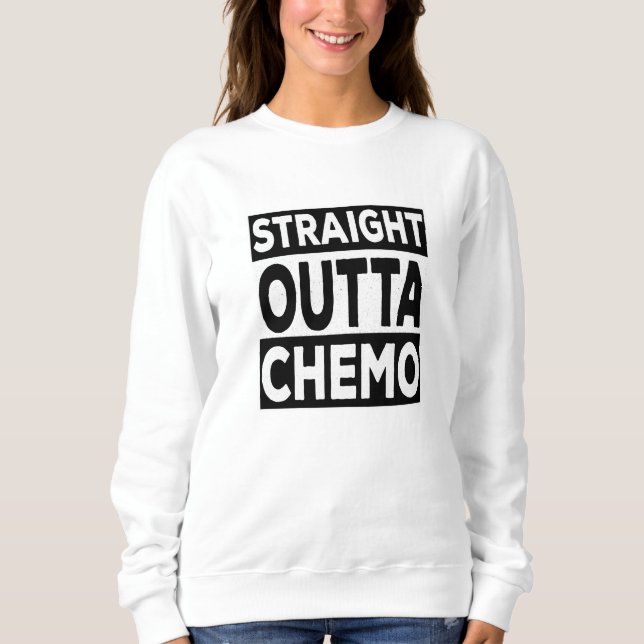 Straight Outta Chemo Sweatshirt (Vorderseite)