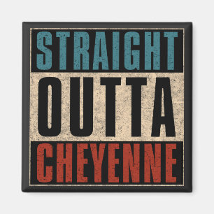 Straight Outta Cheyenne Wyoming WY Magnet