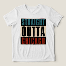 Straight Outta Chicago Illinois IL USA