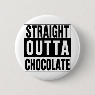 Straight Outta Chocolate Button