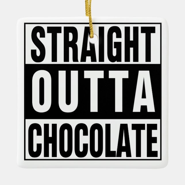 Straight Outta Chocolate Keramikornament (Vorderseite)