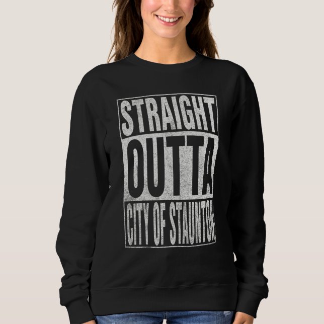 STRAIGHT OUTTA CITY OF STAUNTON Cool Home Quote Sweatshirt (Vorderseite)