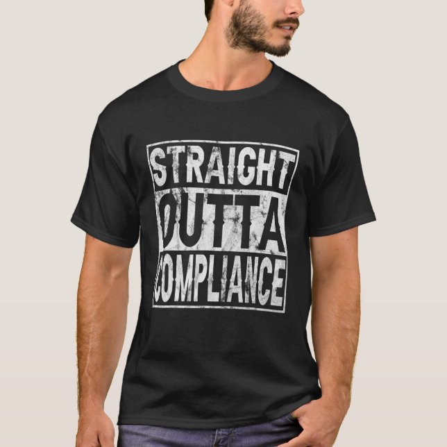 Straight Outta Compliance Out Of Compliance Distre T-Shirt (Vorderseite)