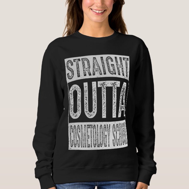 Straight Outta Cosmetology School   Graduation Sweatshirt (Vorderseite)