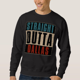 Straight Outta Dallas Texas TX USA Sweatshirt