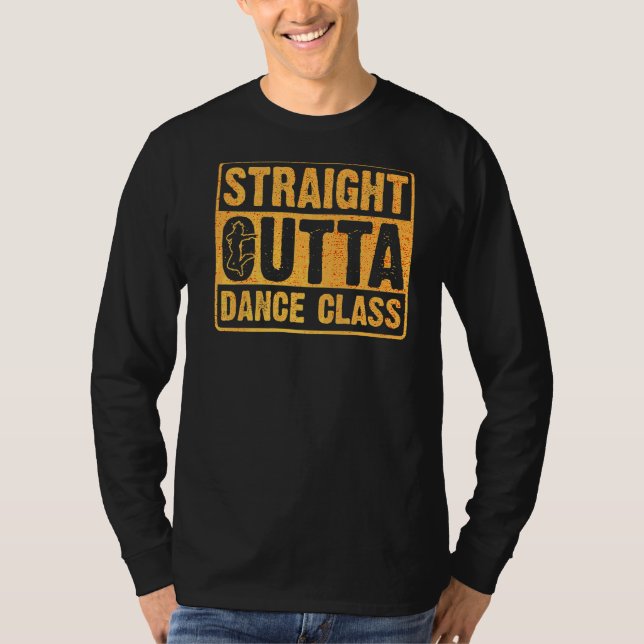 Straight Outta Dance Class Dance 6 T-Shirt (Vorderseite)