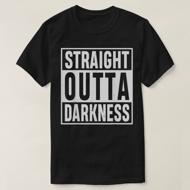 Straight Outta Darkness for Anyone Out of Darkness T-Shirt (Design vorne)