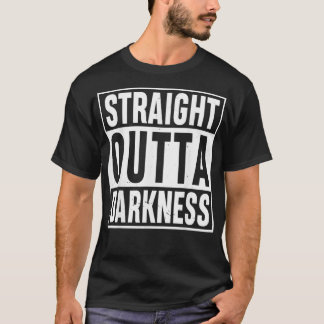 Straight Outta Darkness for Anyone Out of Darkness T-Shirt
