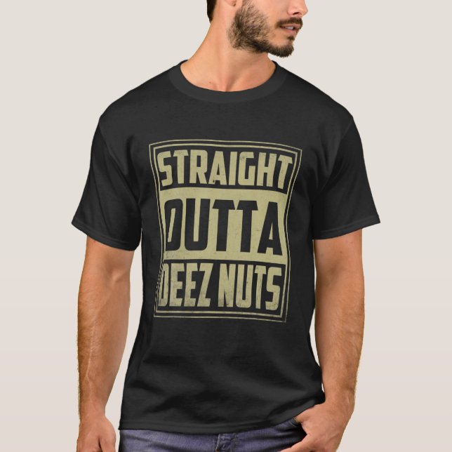 Straight Outta Deez Nuts Funny Meme T-Shirt (Vorderseite)