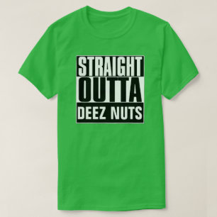 STRAIGHT OUTTA DEEZ NUTS T - SHIRT