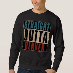 Straight Outta Denver Colorado CO USA Sweatshirt