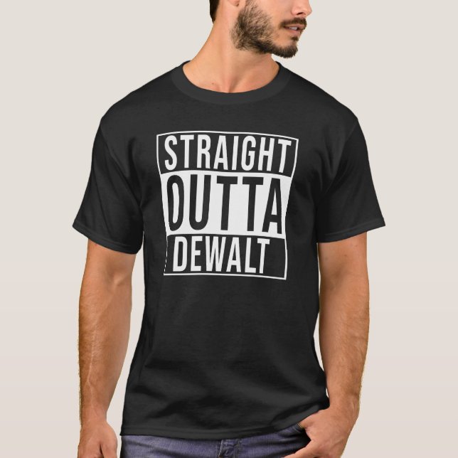 Straight Outta Dewalt T-Shirt (Vorderseite)