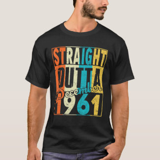 Straight Outta Dezember 1961 T 60th Funny Birthday T-Shirt