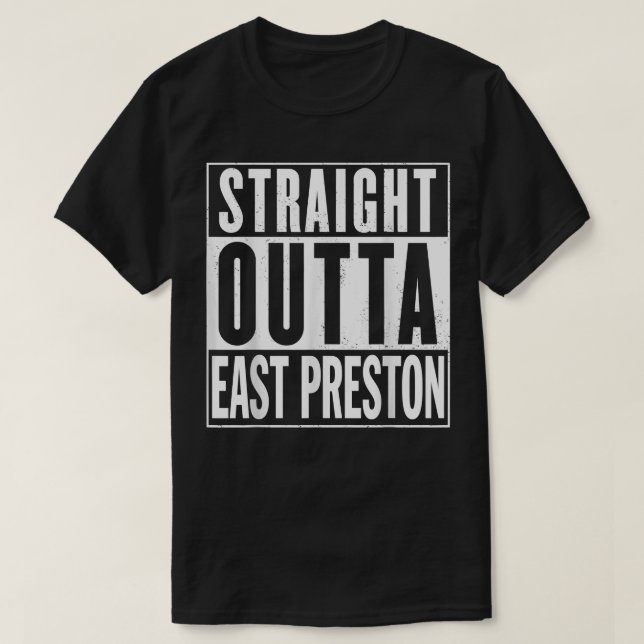 Straight Outta East Preston Graphic A1 Funny T-Shirt (Design vorne)