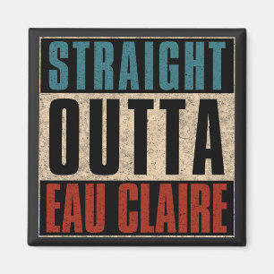 Straight Outta Eau Claire Wisconsin WI Magnet