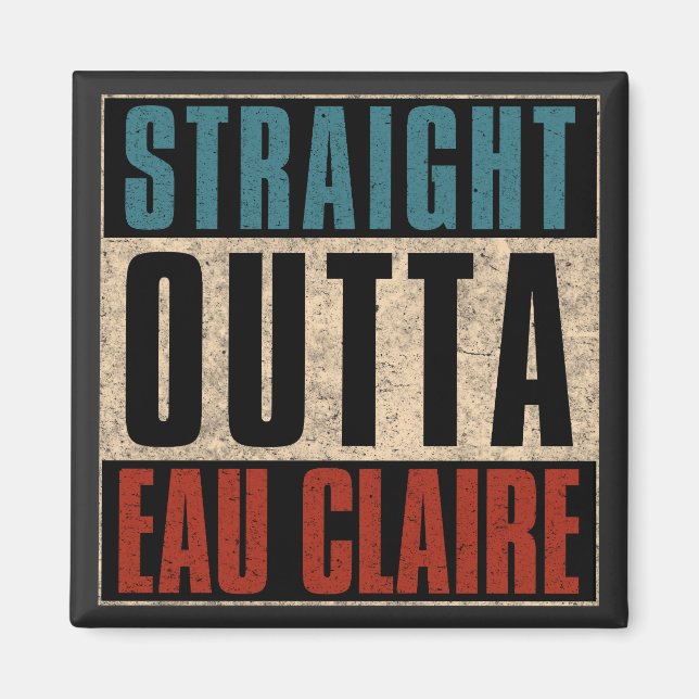 Straight Outta Eau Claire Wisconsin WI Magnet (Vorne)