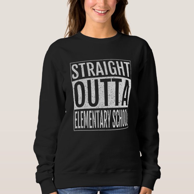 Straight Outta Elementary School Graduation Sweatshirt (Vorderseite)