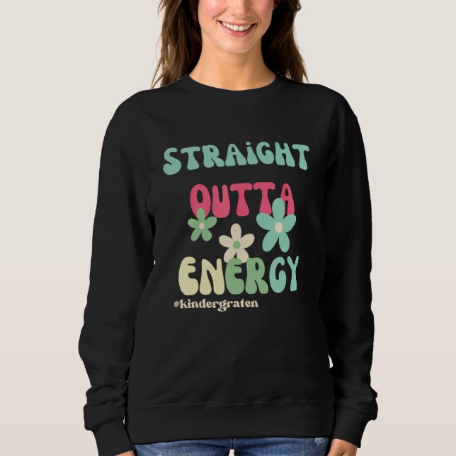Straight Outta Energy Groovy Teacher Life For Kind Sweatshirt (Vorderseite)