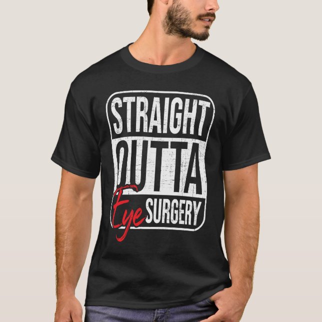 Straight Outta Eye Surgery  Glaucoma Eyes Cataract T-Shirt (Vorderseite)