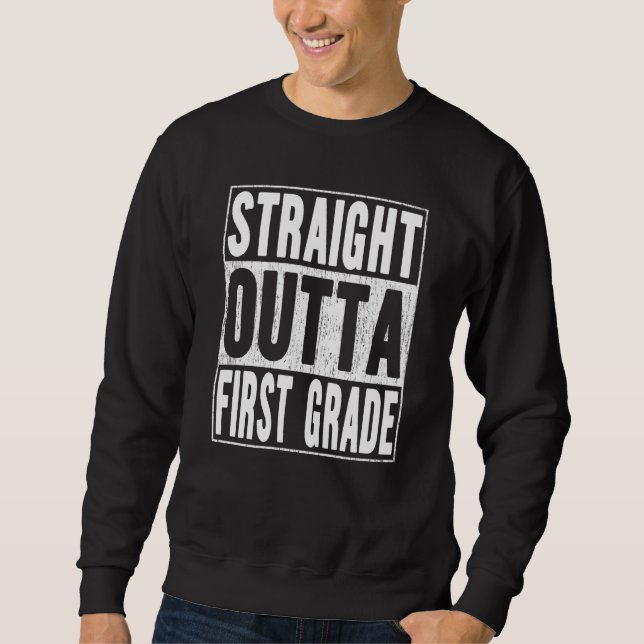 Straight Outta First Grade School Graduation 1st G Sweatshirt (Vorderseite)