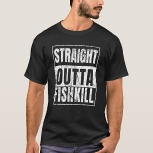 Straight Outta Fishkill New York Staat T-Shirt