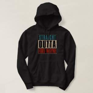 Straight Outta Fort Wayne Indiana IN Hoodie