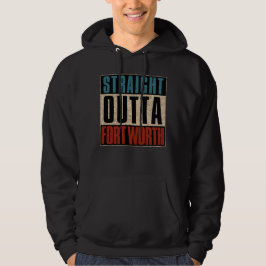 Straight Outta Fort Worth Texas TX USA Hoodie