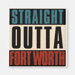 Straight Outta Fort Worth Texas TX USA Magnet