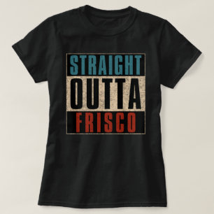 Straight Outta Frisco Texas TX T-Shirt