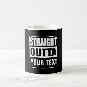 STRAIGHT OUTTA - Fügen Sie hier Ihren Text ein/eig Kaffeetasse
