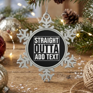STRAIGHT OUTTA - Fügen Sie hier Ihren Text ein/eig Schneeflocken Zinn-Ornament