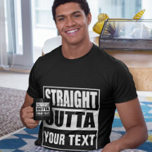 STRAIGHT OUTTA - Fügen Sie hier Ihren Text ein/Ers