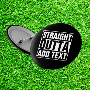 STRAIGHT OUTTA - Fügen Sie hier Ihren Text hinzu/e Button