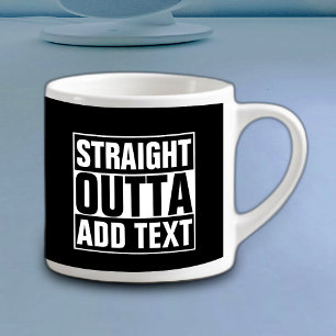 STRAIGHT OUTTA - Fügen Sie hier Ihren Text hinzu/e Espressotasse