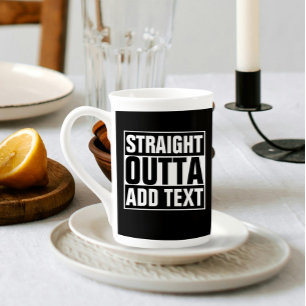 STRAIGHT OUTTA - Fügen Sie hier Ihren Text hinzu/e Prozellantasse