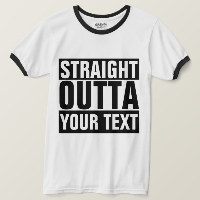 STRAIGHT OUTTA - Fügen Sie hier T-Shirt Ihren Text (Design vorne)