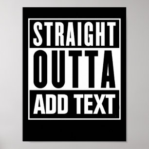 Straight Outta - Fügen Sie Ihren eigenen Text hier Poster
