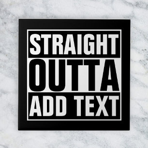 STRAIGHT OUTTA - Fügen Sie Ihren Text hier hinzu/e Fliese