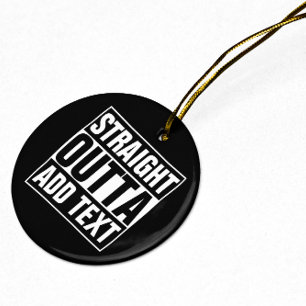 STRAIGHT OUTTA - Fügen Sie Ihren Text hier hinzu/e Keramik Ornament