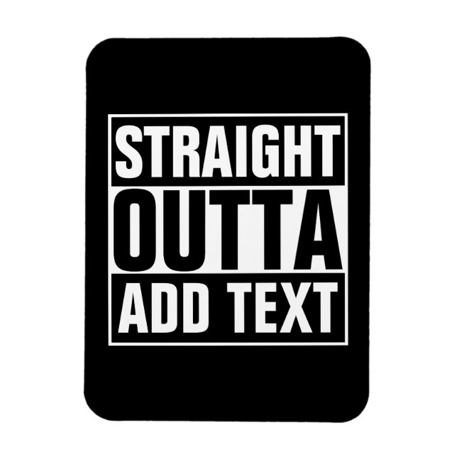STRAIGHT OUTTA - Fügen Sie Ihren Text hier hinzu/e Magnet (Vertikal)