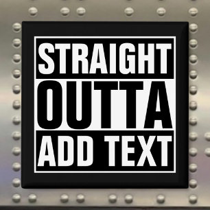 STRAIGHT OUTTA - Fügen Sie Ihren Text hier hinzu/e Magnet