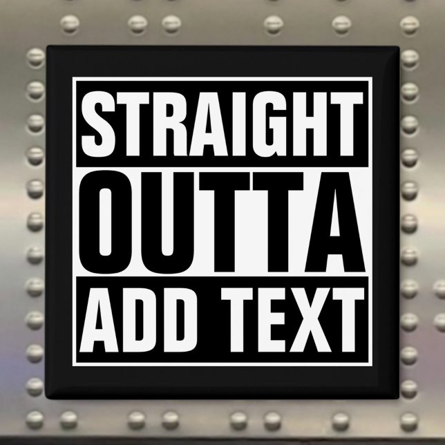 STRAIGHT OUTTA - Fügen Sie Ihren Text hier hinzu/e Magnet (Von Creator hochgeladen)