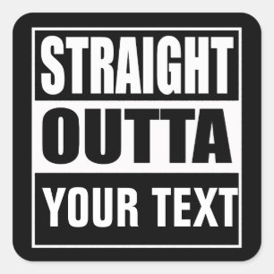 STRAIGHT OUTTA - Fügen Sie Ihren Text hier hinzu/e Quadratischer Aufkleber