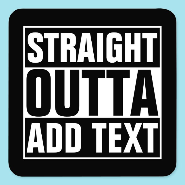 STRAIGHT OUTTA - Fügen Sie Ihren Text hier hinzu/e Quadratischer Aufkleber (Von Creator hochgeladen)