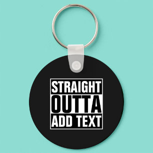 STRAIGHT OUTTA - Fügen Sie Ihren Text hier hinzu/e Schlüsselanhänger