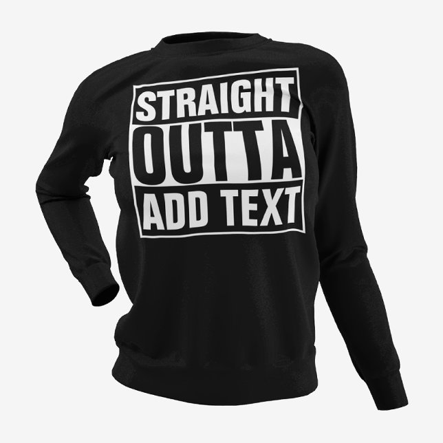 STRAIGHT OUTTA - Fügen Sie Ihren Text hier hinzu/e Sweatshirt (Von Creator hochgeladen)