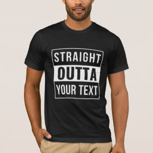 STRAIGHT OUTTA - Fügen Sie Ihren Text hier hinzu/e T-Shirt