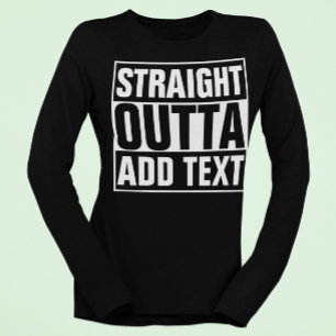STRAIGHT OUTTA - Fügen Sie Ihren Text hier hinzu/e T-Shirt