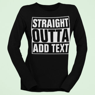 STRAIGHT OUTTA - Fügen Sie Ihren Text hier hinzu/e T-Shirt