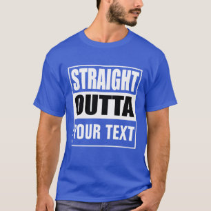 STRAIGHT OUTTA - Fügen Sie Ihren Text hier hinzu/e T-Shirt